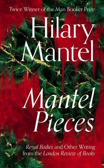 Mantel Pieces : Royal Bodies and Other Writing from the London Review of Books-9780008429973