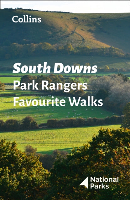 South Downs Park Rangers Favourite Walks : 20 of the Best Routes Chosen and Written by National Park Rangers-9780008439118