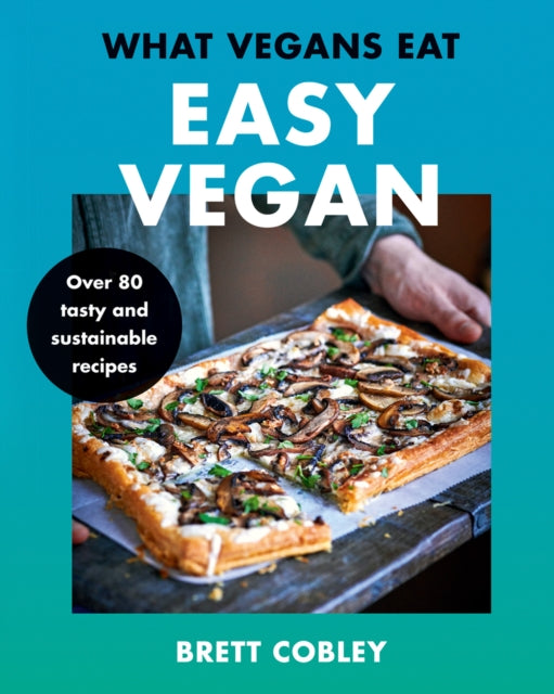 What Vegans Eat - Easy Vegan! : Over 80 Tasty and Sustainable Recipes-9780008444471