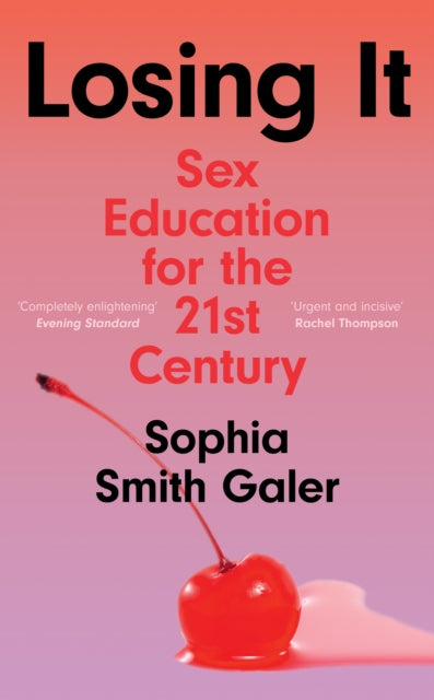 Losing It : Sex Education for the 21st Century-9780008475581