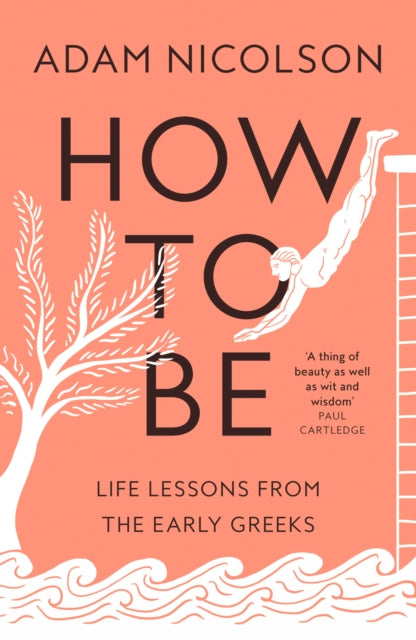 How to Be : Life Lessons from the Early Greeks-9780008490782