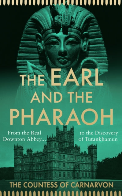 The Earl and the Pharaoh : From the Real Downton Abbey to the Discovery of Tutankhamun-9780008531737