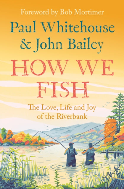 How We Fish : The Love, Life and Joy of the Riverbank-9780008559670