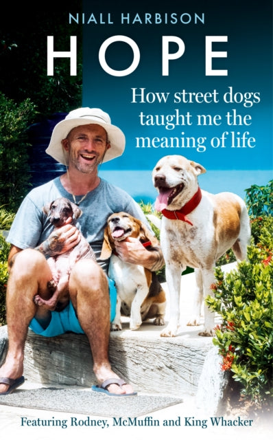 Hope - How Street Dogs Taught Me the Meaning of Life : Featuring Rodney, Mcmuffin and King Whacker-9780008627201