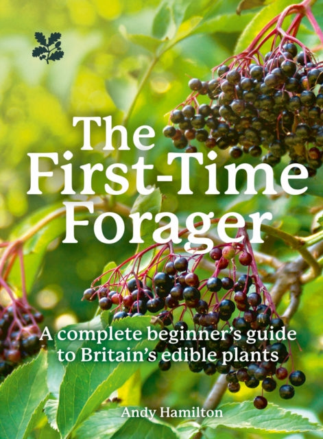 The First-Time Forager : A Complete Beginners Guide to Britains Edible Plants-9780008641351