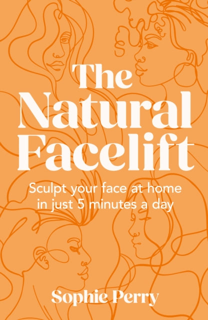The Natural Facelift : Sculpt Your Face at Home in Just 5 Minutes a Day-9780008654207