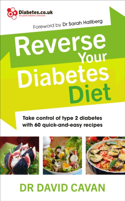 Reverse Your Diabetes Diet : The new eating plan to take control of type 2 diabetes, with 60 quick-and-easy recipes-9780091948245