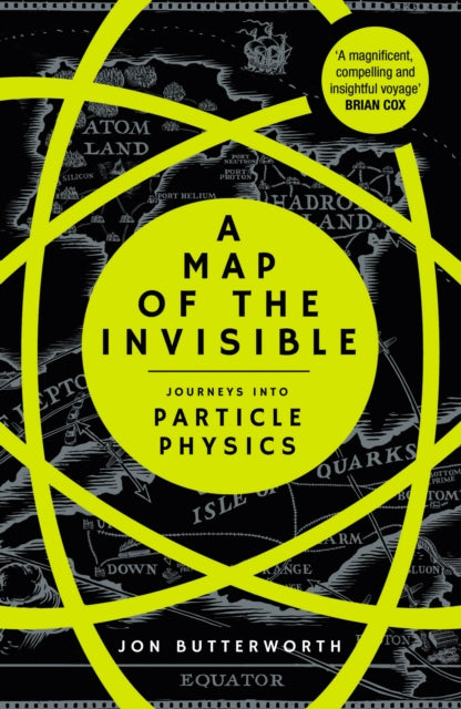 A Map of the Invisible : Journeys into Particle Physics-9780099510826