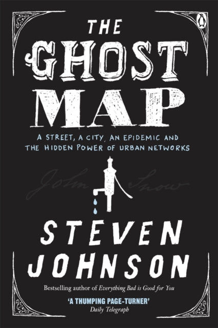 The Ghost Map : A Street, an Epidemic and the Hidden Power of Urban Networks.-9780141029368