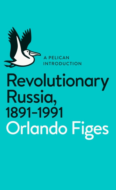 Revolutionary Russia, 1891-1991 : A Pelican Introduction-9780141043678