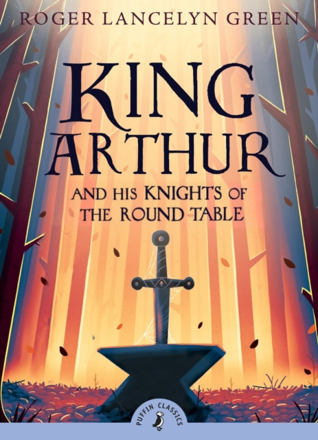 King Arthur and His Knights of the Round Table-9780141321011