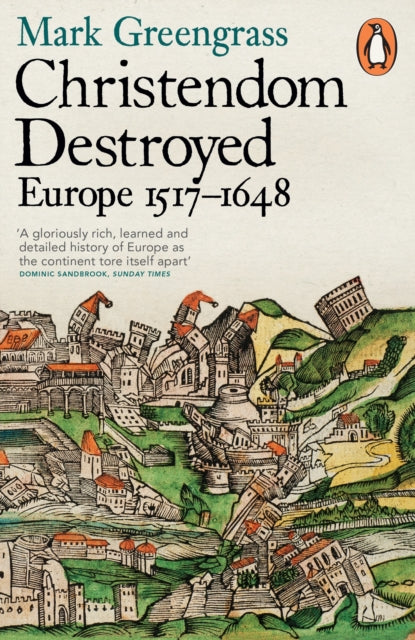 Christendom Destroyed : Europe 1517-1648-9780141978529