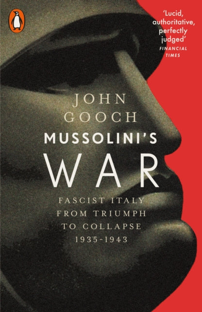 Mussolini's War : Fascist Italy from Triumph to Collapse, 1935-1943-9780141980294