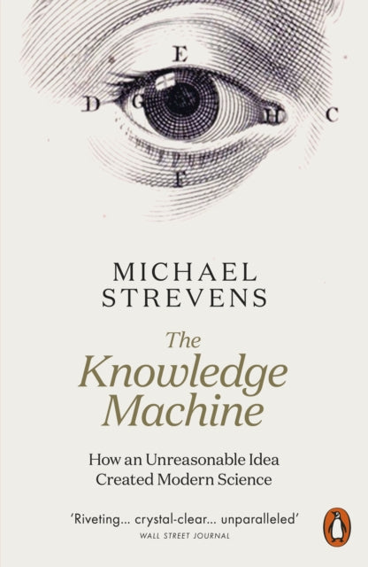 The Knowledge Machine : How an Unreasonable Idea Created Modern Science-9780141981260