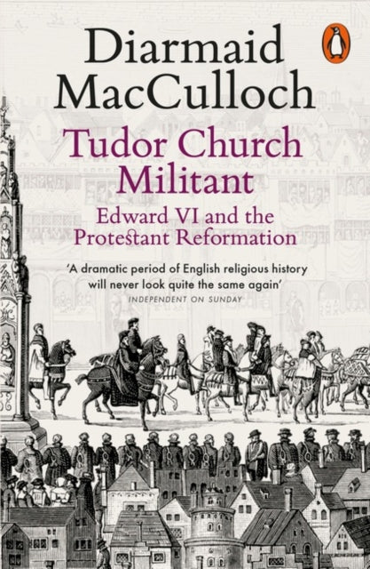 Tudor Church Militant : Edward VI and the Protestant Reformation-9780141985077