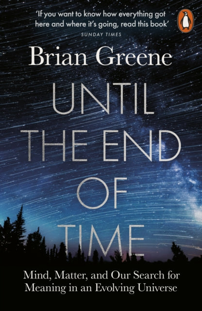 Until the End of Time : Mind, Matter, and Our Search for Meaning in an Evolving Universe-9780141985329