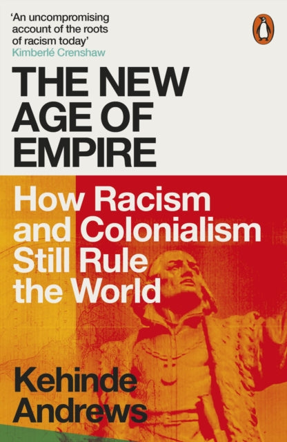 The New Age of Empire : How Racism and Colonialism Still Rule the World-9780141992365