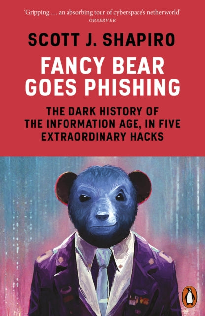 Fancy Bear Goes Phishing : The Dark History of the Information Age, in Five Extraordinary Hacks-9780141993843