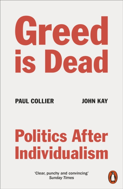 Greed Is Dead : Politics After Individualism-9780141994161