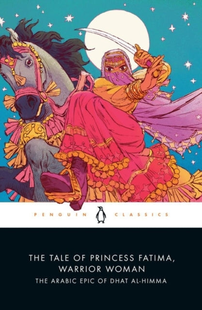 The Tale of Princess Fatima, Warrior Woman : The Arabic Epic of Dhat al-Himma-9780143134268