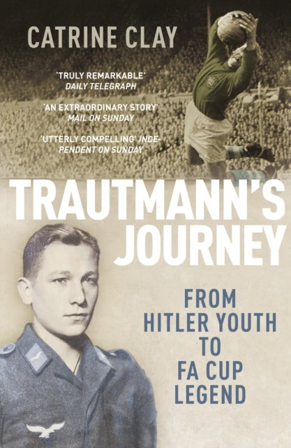 Trautmann's Journey : From Hitler Youth to FA Cup Legend-9780224082891