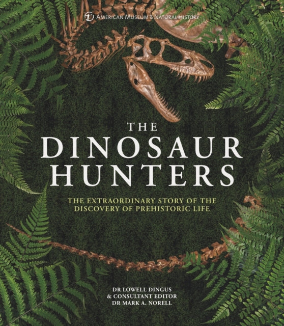 The Dinosaur Hunters : The Extraordinary Story of the Discovery of Prehistoric Life-9780233005430