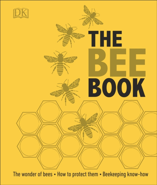 The Bee Book : The Wonder of Bees - How to Protect them - Beekeeping Know-how-9780241217429