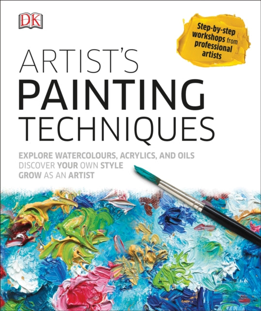 Artist's Painting Techniques : Explore Watercolours, Acrylics, and Oils-9780241229453