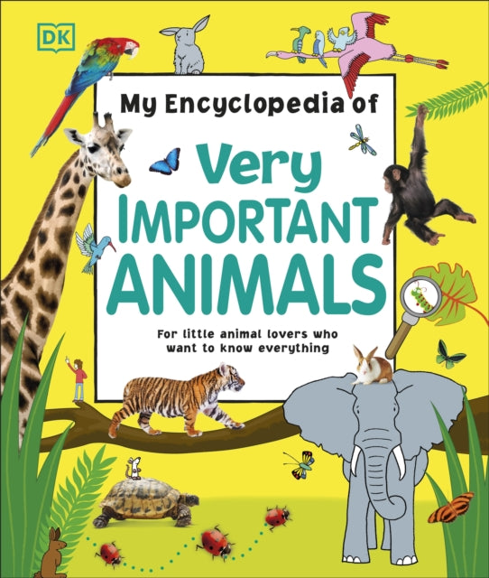 My Encyclopedia of Very Important Animals : For Little Animal Lovers Who Want to Know Everything-9780241276358