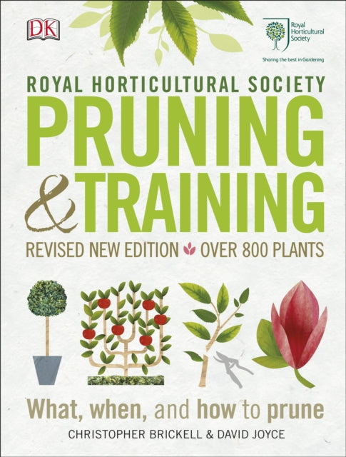 RHS Pruning and Training : Revised New Edition; Over 800 Plants; What, When, and How to Prune-9780241282908
