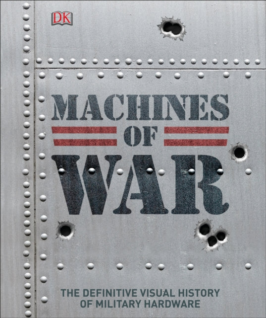 Machines of War : The Definitive Visual History of Military Hardware-9780241310410