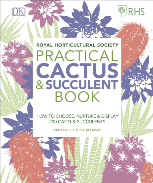RHS Practical Cactus and Succulent Book : How to Choose, Nurture, and Display more than 200 Cacti and Succulents-9780241341148