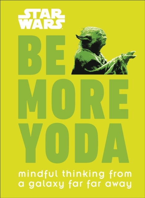Star Wars Be More Yoda : Mindful Thinking from a Galaxy Far Far Away-9780241351062