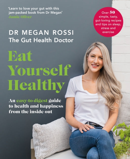 Eat Yourself Healthy : An easy-to-digest guide to health and happiness from the inside out. The Sunday Times Bestseller-9780241355084