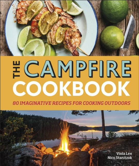 The Campfire Cookbook : 80 Imaginative Recipes for Cooking Outdoors-9780241377734