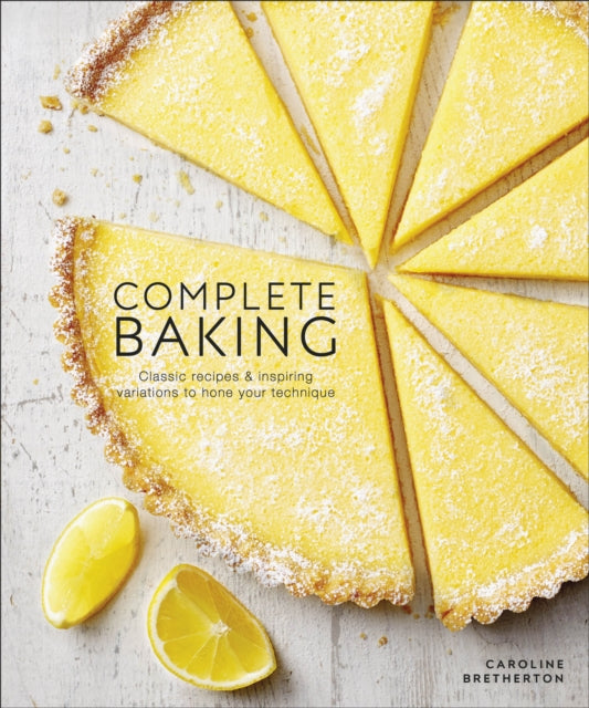 Complete Baking : Classic Recipes and Inspiring Variations to Hone Your Technique-9780241426036