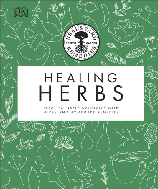 Neal's Yard Remedies Healing Herbs : Treat Yourself Naturally with Homemade Herbal Remedies-9780241426289