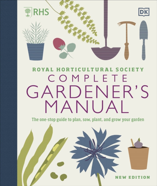RHS Complete Gardener's Manual : The one-stop guide to plan, sow, plant, and grow your garden-9780241432433