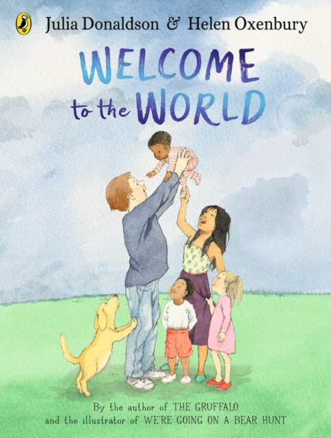 Welcome to the World : By the author of The Gruffalo and the illustrator of Were Going on a Bear Hunt-9780241456552