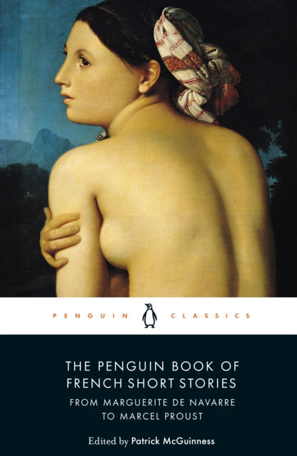 The Penguin Book of French Short Stories: 1 : From Marguerite de Navarre to Marcel Proust-9780241462003