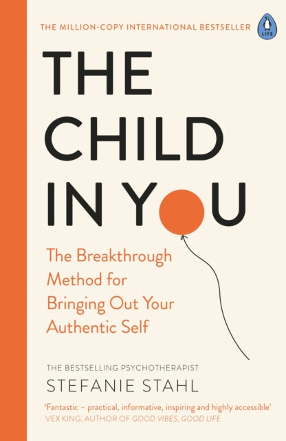 The Child In You : The Breakthrough Method for Bringing Out Your Authentic Self-9780241473375
