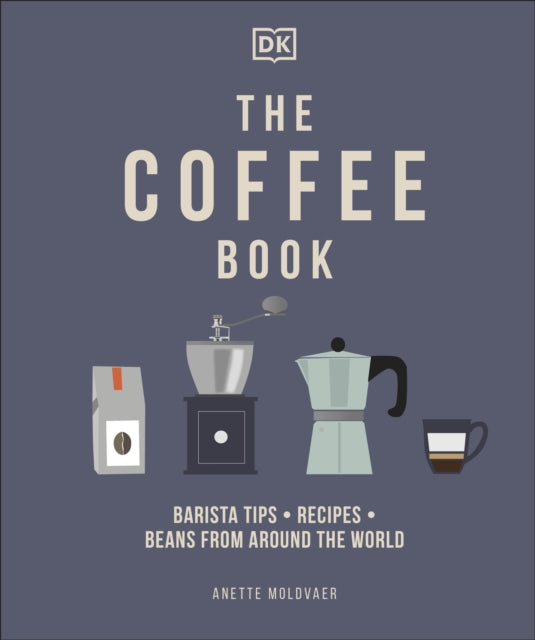 The Coffee Book : Barista Tips * Recipes * Beans from Around the World-9780241481127