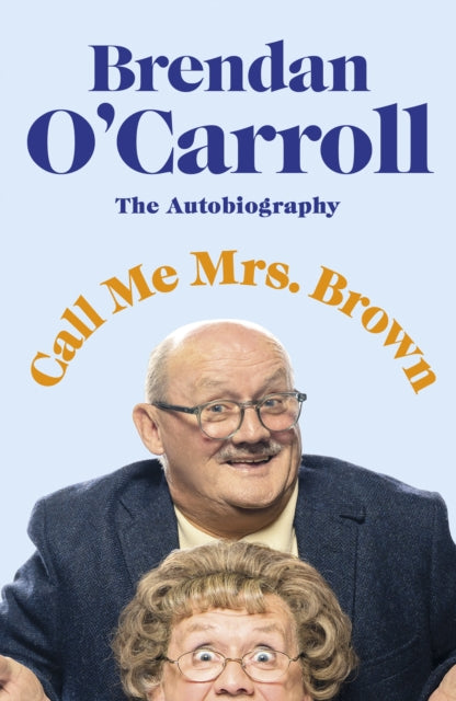 Call Me Mrs. Brown : The hilarious autobiography from the star of Mrs Brown's Boys-9780241483664