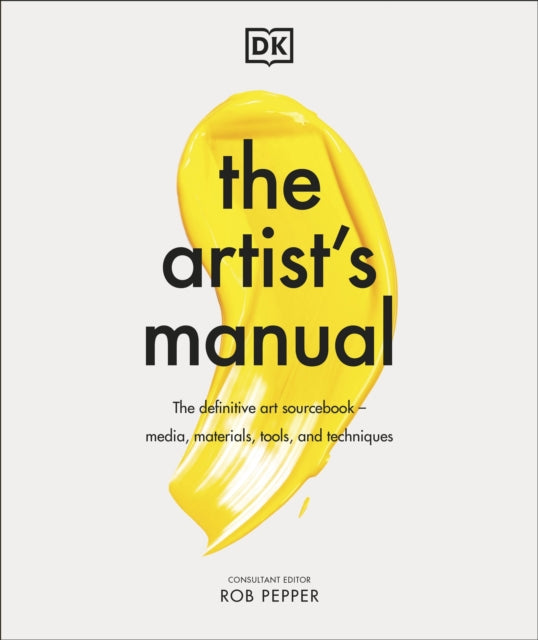 The Artist's Manual : The Definitive Art Sourcebook: Media, Materials, Tools, and Techniques-9780241483855