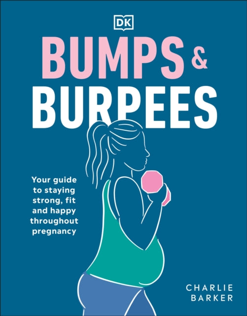 Bumps and Burpees : Your guide to staying strong, fit and happy throughout pregnancy-9780241491119