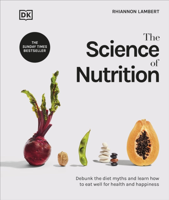 The Science of Nutrition : Debunk the Diet Myths and Learn How to Eat Well for Health and Happiness-9780241506462