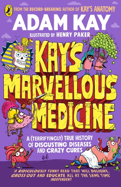 Kay's Marvellous Medicine : A Gross and Gruesome History of the Human Body-9780241508541