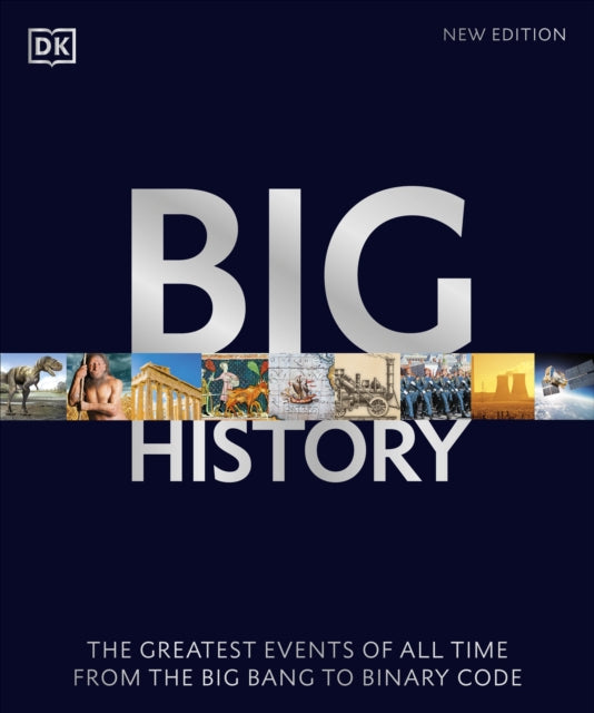 Big History : The Greatest Events of All Time From the Big Bang to Binary Code-9780241515525