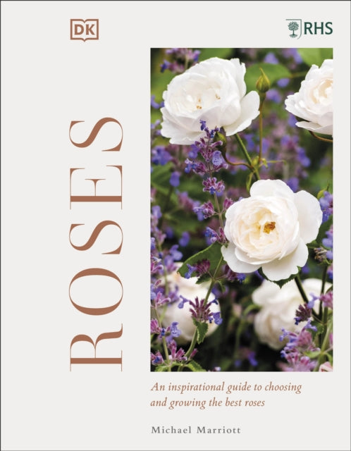 RHS Roses : An Inspirational Guide to Choosing and Growing the Best Roses-9780241543894