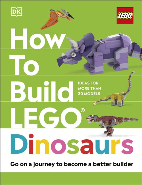 How to Build LEGO Dinosaurs : Go on a Journey to Become a Better Builder-9780241544655